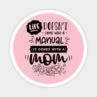 Life doesn't come with a manual it comes with a mom Magnet